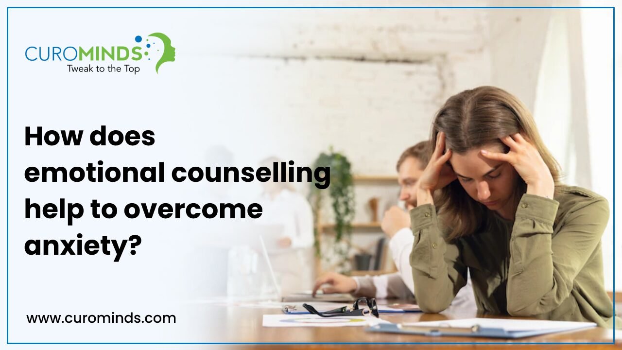 Emotional Counselling Help to Overcome Anxiety